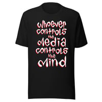 Image 1 of WHOEVER CONTROLS THE MEDIA CONTROLS THE MIND Unisex t-shirt