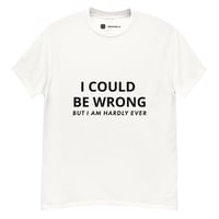 Funny Men's "I Could Be Wrong But I Am Hardly Ever" T-Shirt