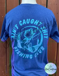 Image 3 of Aint Caught Sh!T Fishing Club