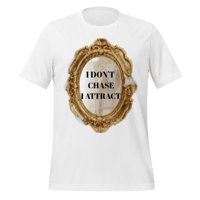 Image 5 of I DON'T CHASE I ATTRACT t-shirt