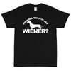 Wanna Touch My Wiener? - Unisex T-Shirt