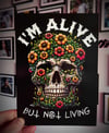 IM ALIVE BUT NOT LIVING.