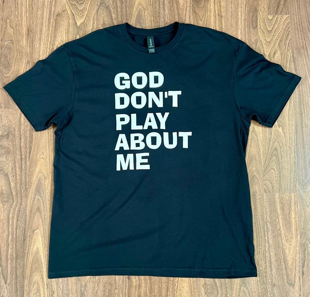God Don’t Play About Me Unisex T-Shirt