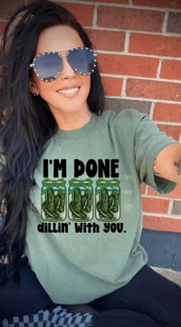 Done dillin’ with you 