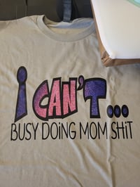 I can't busy doing mom shit