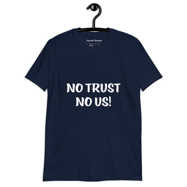 Unisex No Trust No Us! T-Shirt