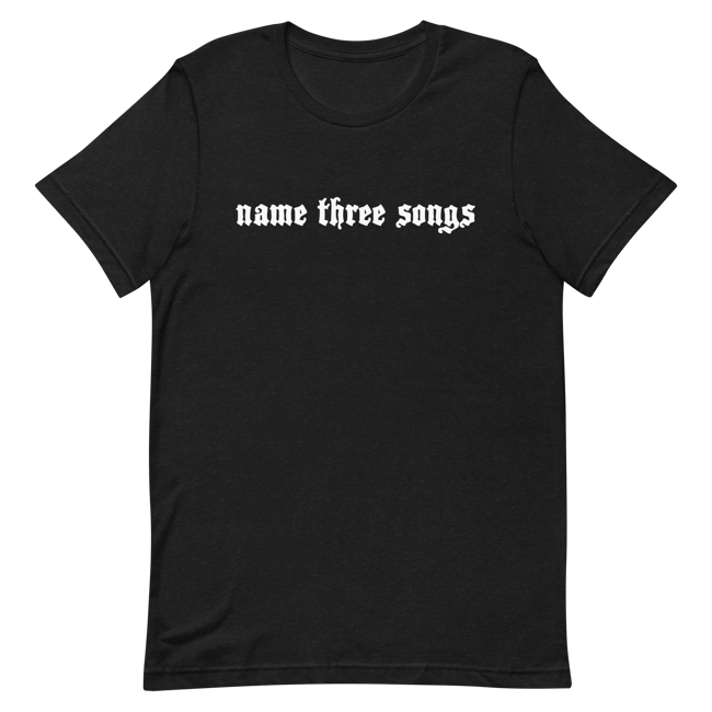 Name Three Songs Meme T-Shirt