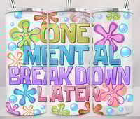 one mental breakdown later 20oz subliamtion tumbler