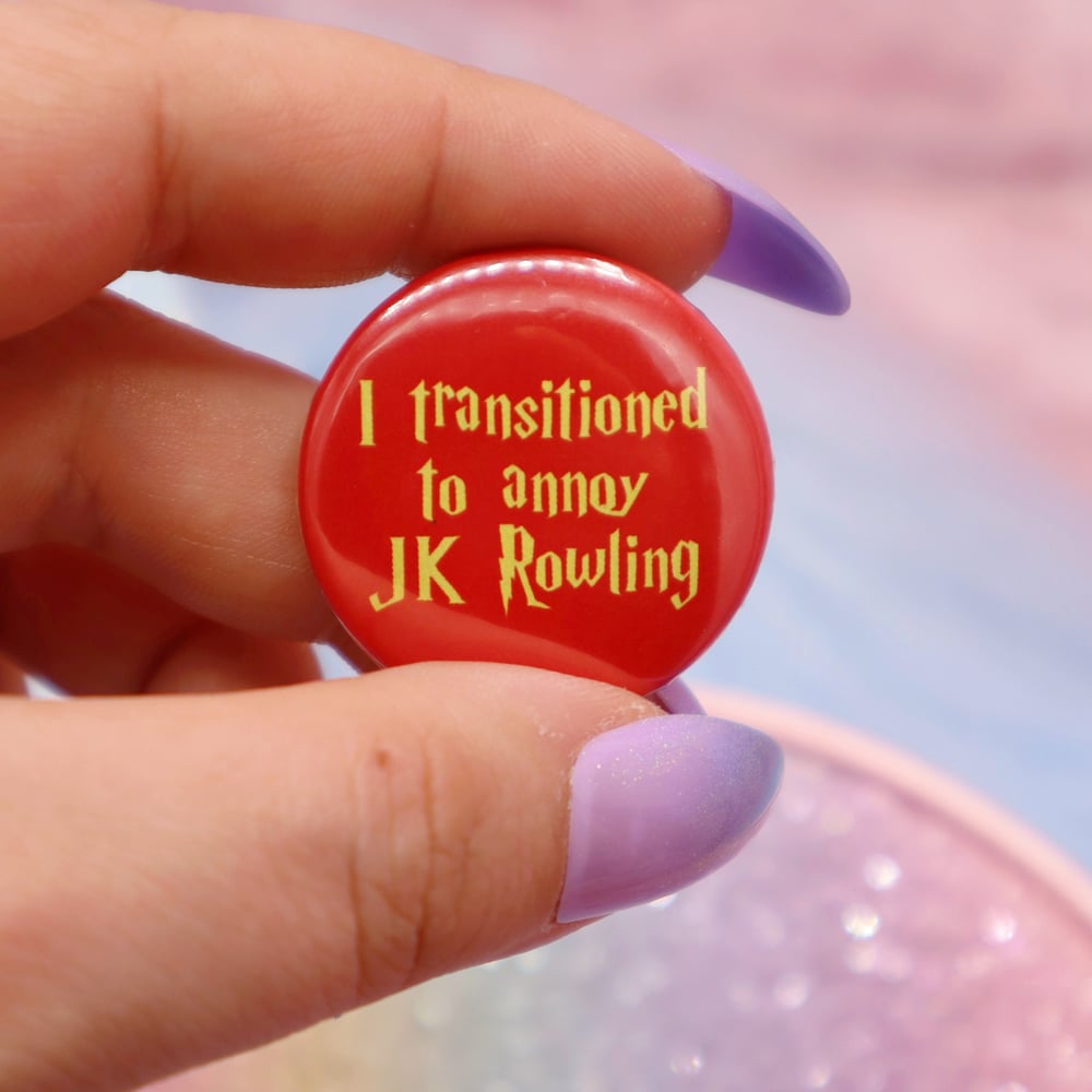 Image of I Transitioned To Annoy JK Rowling Button Badge