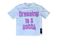 DRESSING IS A HOBBY TEE SHIRT 