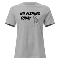Image 1 of Women's Relaxed T-Shirt, No Fishing Today T-Shirt | Funny Fishing Humor Graphic Tee