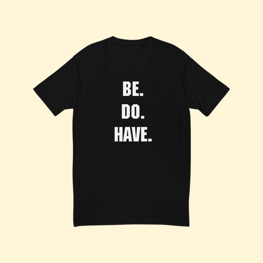 Image of "Be. Do. Have." Tee 