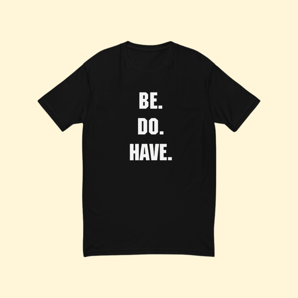 Image of "Be. Do. Have." Tee
