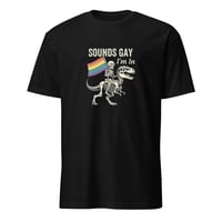 Image 1 of Sounds Gay - I'm In Unisex T-Shirt