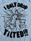 "I Only Drop Tilted!!!" T-Shirt - Rift