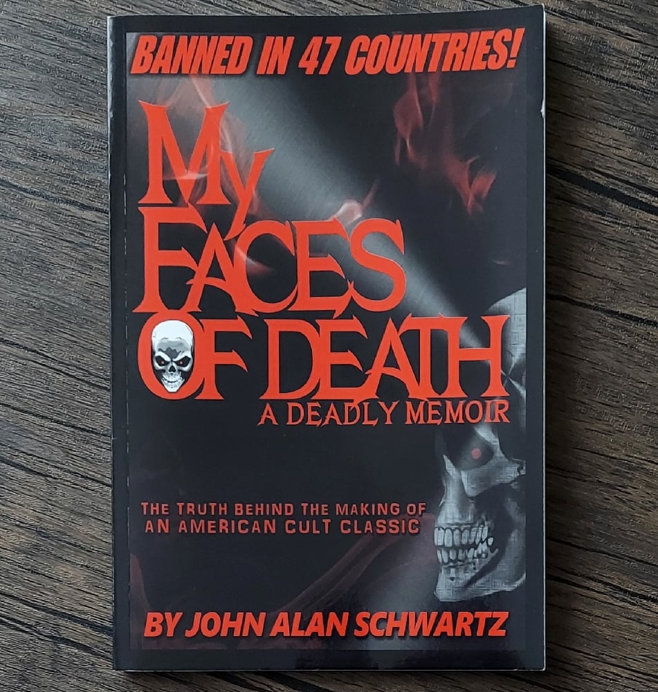 My Faces of Death: A Deadly Memoir, by John Alan Schwartz
