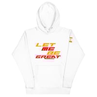 Image 1 of Icaniam “Let Me Be Great” Unisex Hoodie WHT