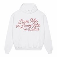 Image 2 of LOVE ME OR LEAVE ME IN DALLAS HOODIE (WHT)