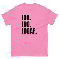 Image 11 of Unisex classic tee, IDK IDC IDGAF T-Shirt | Funny Attitude Bold Humor Graphic Tee