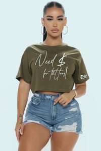 “NEED $ for tattoos!” CROP TEE!!! Olive
