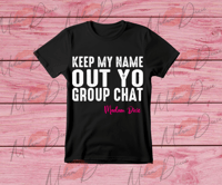 Image 4 of KEEP MY NAME OUT YO GROUPCHAT 