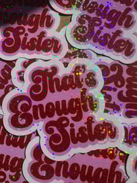 Image 1 of that’s enough sister holographic sticker 