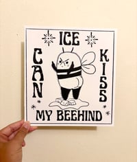 Image 2 of “ICE CAN KISS MY BEHIND” Print & Vinyl Sticker