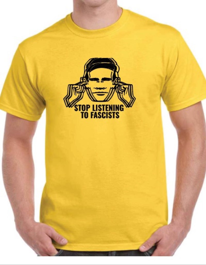 Stop Listening To Fascists T - Shirt