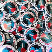 Image 1 of Capitalism Is Organized Crime 1.25” Button (Limit 1 Per Order)