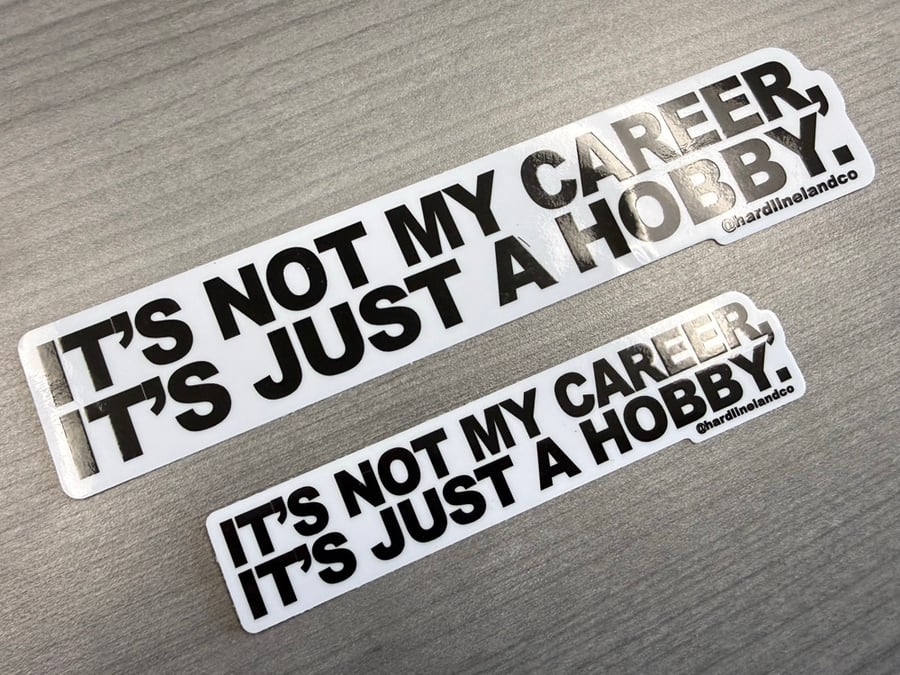 Image of IT'S NOT MY CAREER, IT'S JUST A HOBBY.
