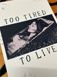 Image 2 of Too Tired To Live - Limited Edition Prints