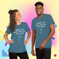Image 4 of We Just Wanna Have Fun Unisex T-shirt