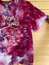 Image 3 of MEDIUM Mom I'm Scared Come Pick Me Up Tie Dye Shirt I5