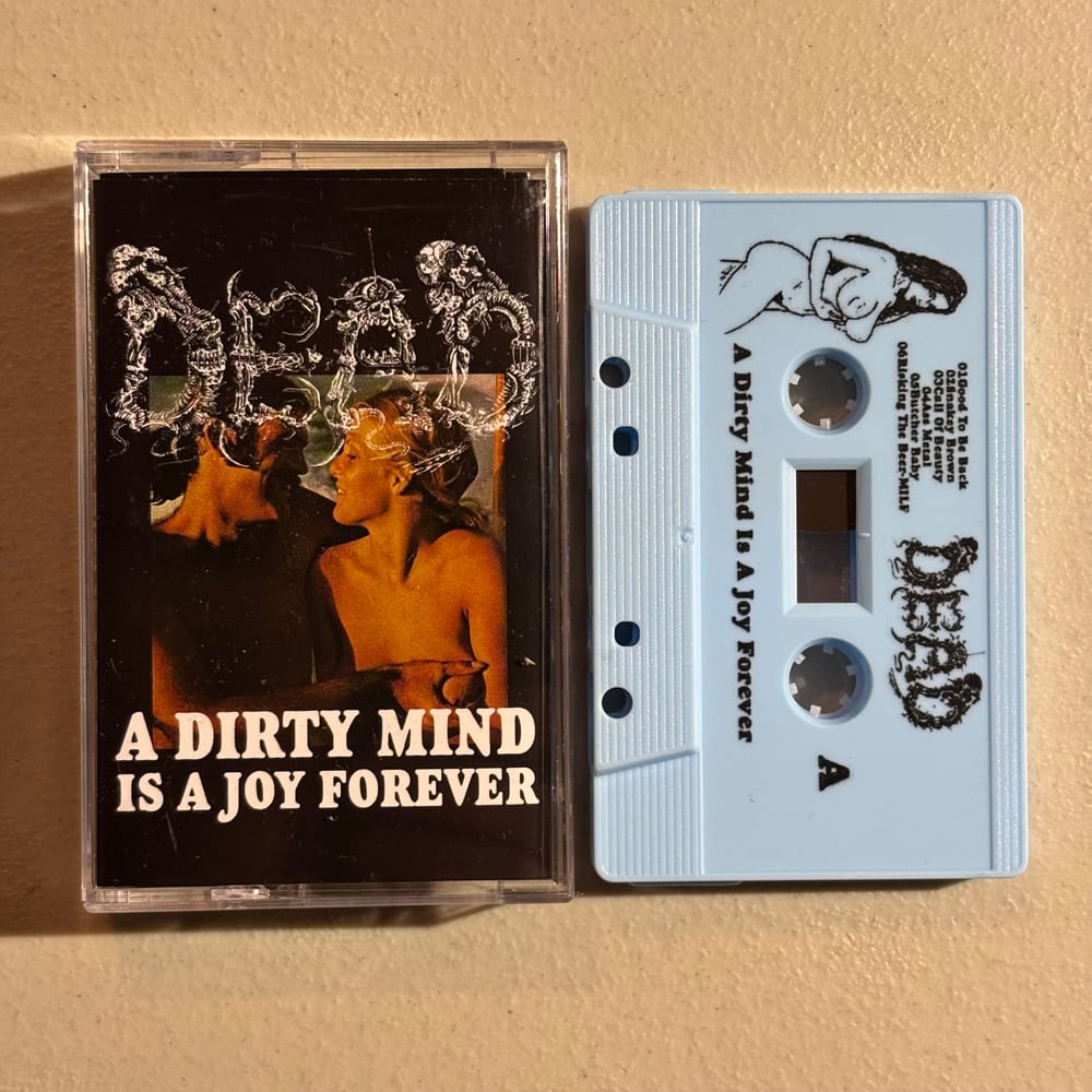 DEAD  - "A Dirty Mind Is A Joy Forever" cassettes