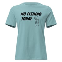 Image 7 of Women's Relaxed T-Shirt, No Fishing Today T-Shirt | Funny Fishing Humor Graphic Tee