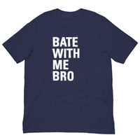 Image 2 of Bate With Me Bro T-Shirt