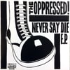 The Oppressed - Never Say Die 7” EP