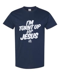 I’M TURNT UP FOR JESUS 
