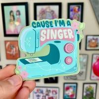 Image 1 of Cause I’m a singer- 3 inch vinyl stickers or magnet