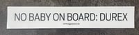 No Baby on Board: Durex - bumper sticker
