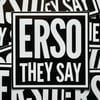 “ERSO THEY SAY” White/Black Vinyl Sticker - 4”X4”