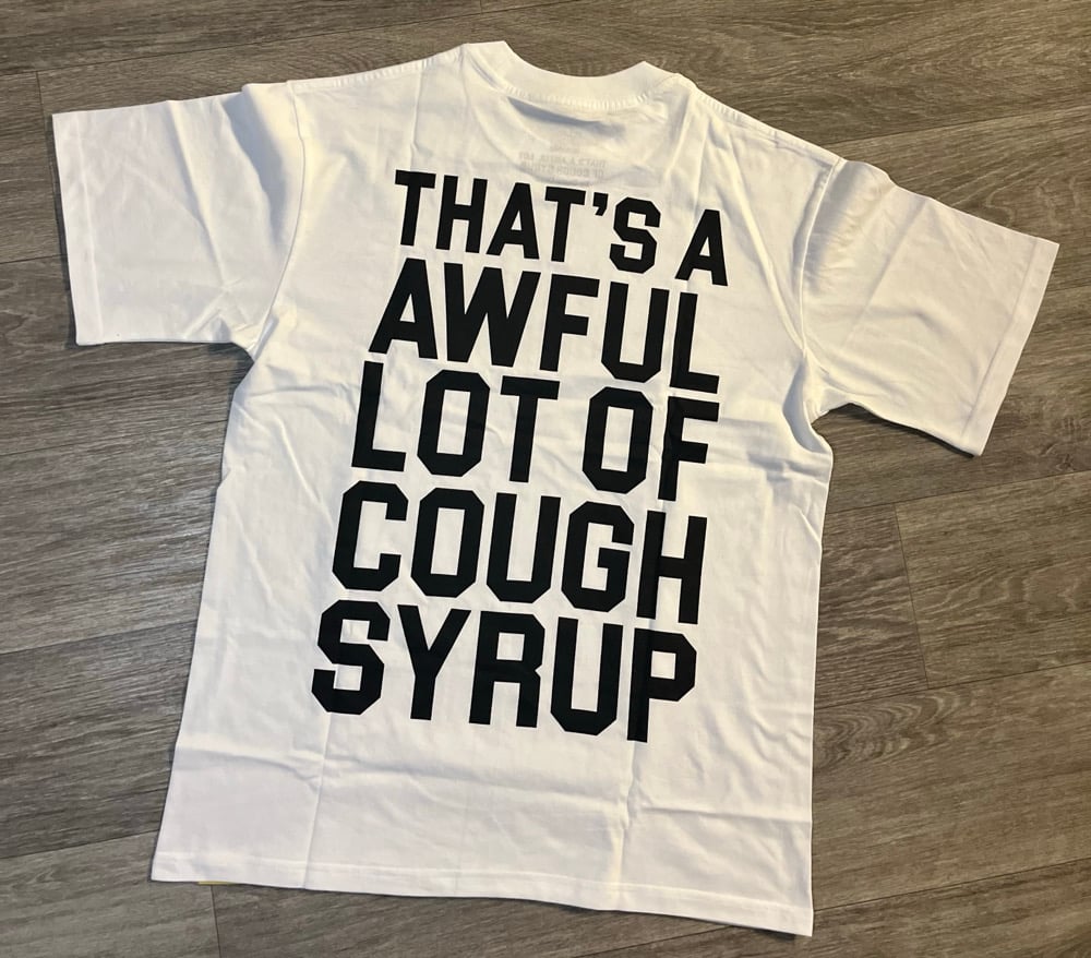 Image of Cough Syrup Shirtss