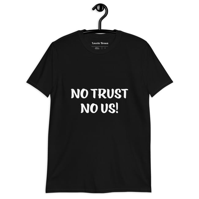 Unisex No Trust No Us! T-Shirt