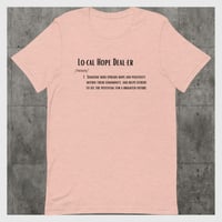 Image 4 of Definition of a "Local Hope Dealer" unisex tee!!
