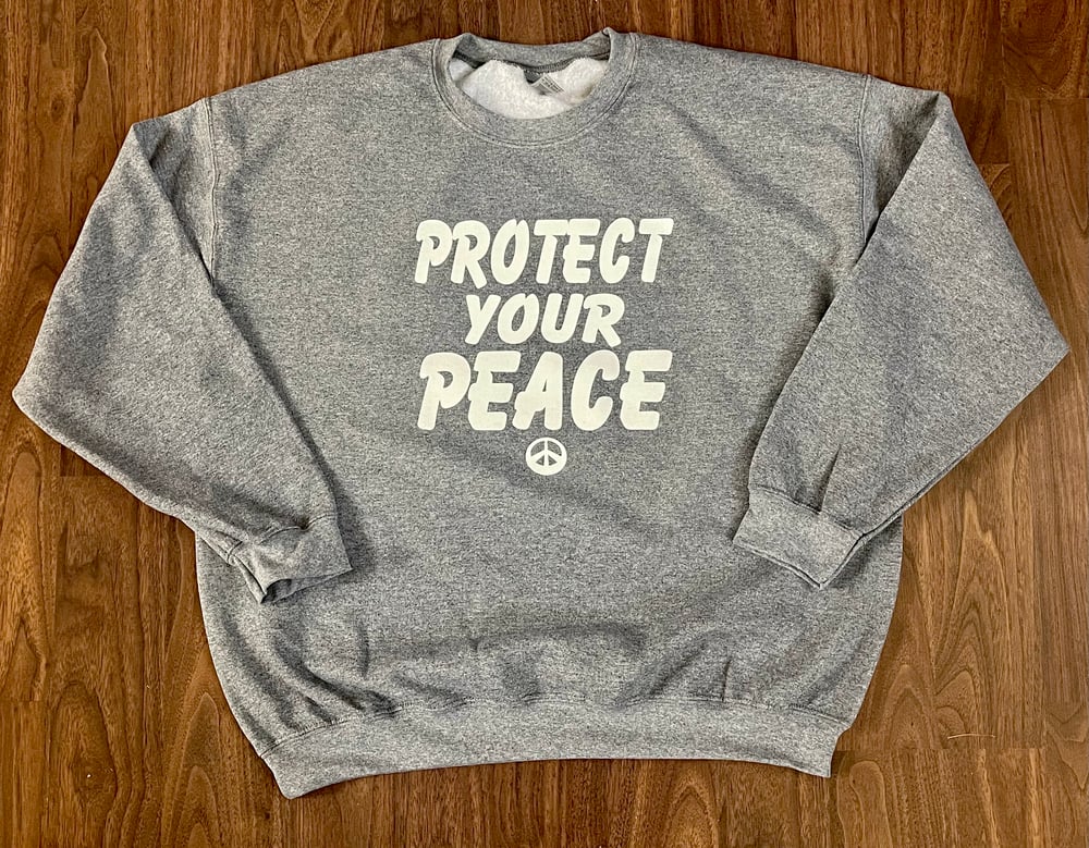 PROTECT YOUR PEACE SWEATSHIRT