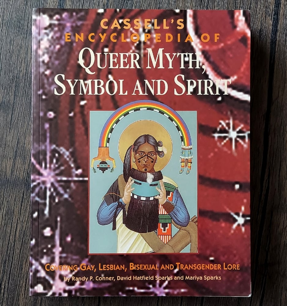 Cassell's Encyclopedia of Queer Myth, Symbol, and Spirit, by Randy P. Conner 