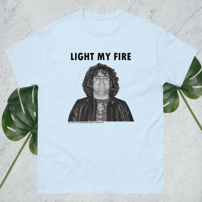 Light My Fire t-shirt