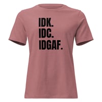 Image 1 of Women's Relaxed T-Shirt, IDK IDC IDGAF T-Shirt | Funny Attitude Bold Humor Graphic Tee