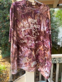 Image 1 of 4XL Mom I'm Scared Come Pick Me Up Tie Dye Shirt 7