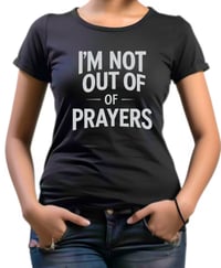Image 2 of "I'm Not Out Of Prayers" Prophetic Tee-White Letters